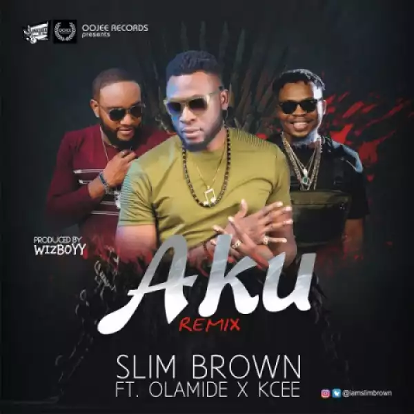 Slim Brown - Aku (Remix) ft. Olamide & Kcee